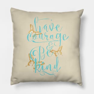 Have Courage and Be Kind Pillow