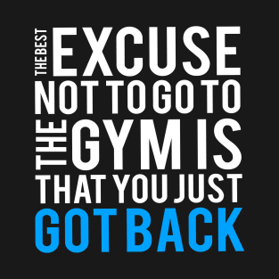 The Best Excuse Not To Go To The Gym T-Shirt