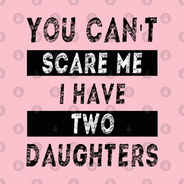 You can't scare me I have two daughters by MBRK-Store