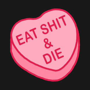 Conversation Hearts - Eat Shit & Die - Valentines Day T-Shirt