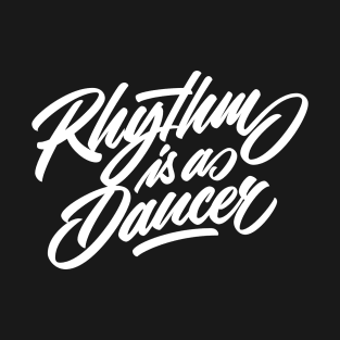 Rhythm is a dancer! (white) T-Shirt