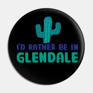 I'd rather be in Glendale Arizona Pin