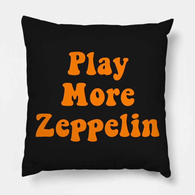 Play More Zeppelin Pillow by zeppelingurl