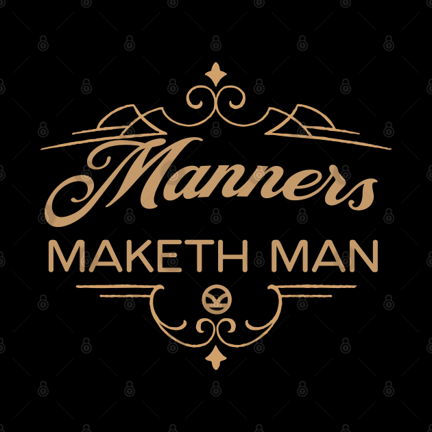 Manners Maketh Man by fatbastardshirts