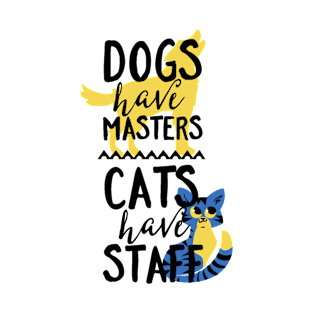 Dogs Have Masters, Cats Have Staff T-Shirt