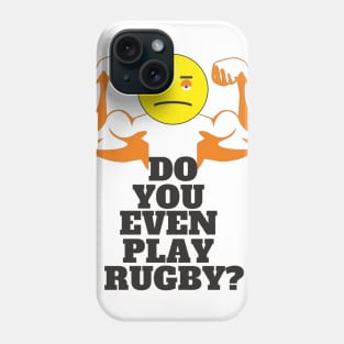 DO YOU EVEN PLAY RUGBY? Phone Case