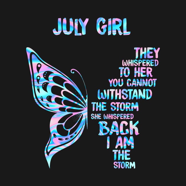 July Girl They Whispered To Her You Cannot Withstand The Storm She Whispered Back I Am The Storm Buttterfly Holographic by US GIFT