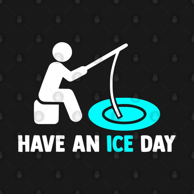 Have an Ice Day Ice Fishing Angler Ice Fishing Rod Ice Hole by sBag-Designs