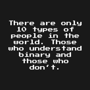 Geek Binary Fun There are only ten types of people in the world. Those Who Understand Binary and those who don't T-Shirt