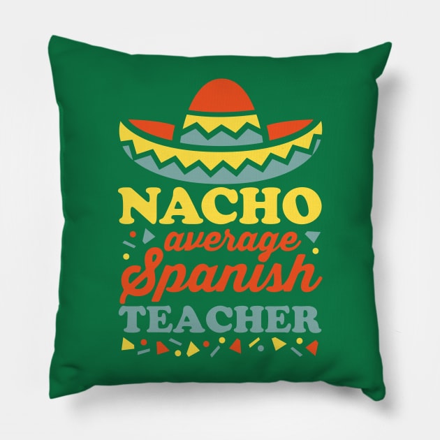 Nacho Average Spanish Teacher Pillow by DetourShirts