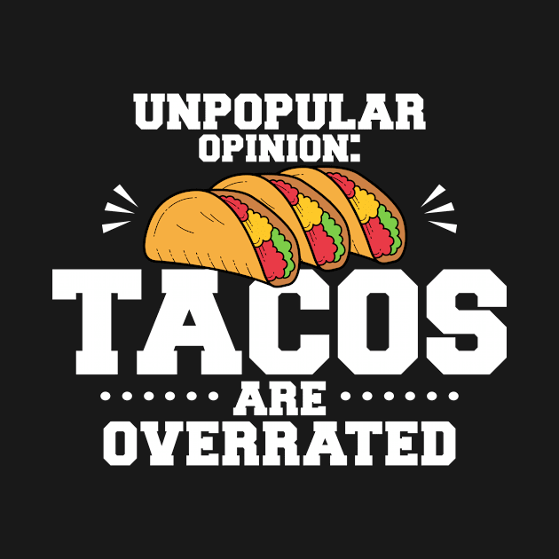 Unpopular Opinion Tacos Are Overrated by LetsBeginDesigns