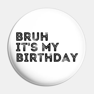 Bruh, it's my Birthday! Pin