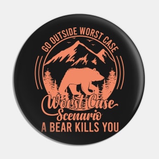 Go Outside Worst Case Scenario A Bear Kills You Funny Bear Vintage Pin