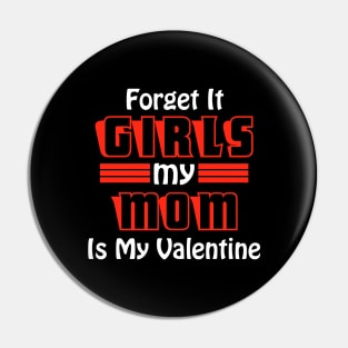 Forget It Girls My Mom Is My Valentine Funny Valentines Day Pin