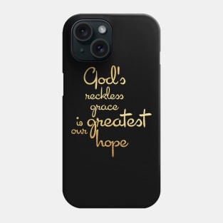 God's reckless grace is our greatest hope Phone Case