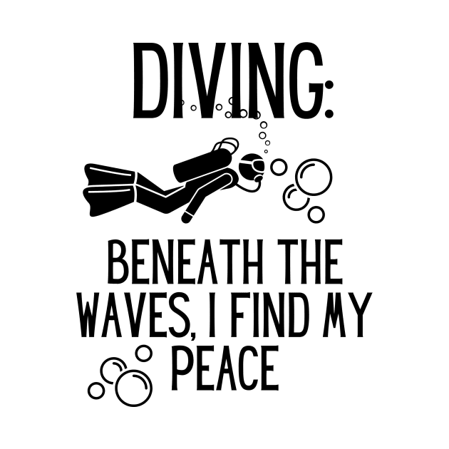 Diving: Beneath the Waves, I Find My Peace by AcesTeeShop