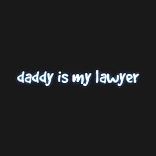 Daddy is my lawyer T-Shirt