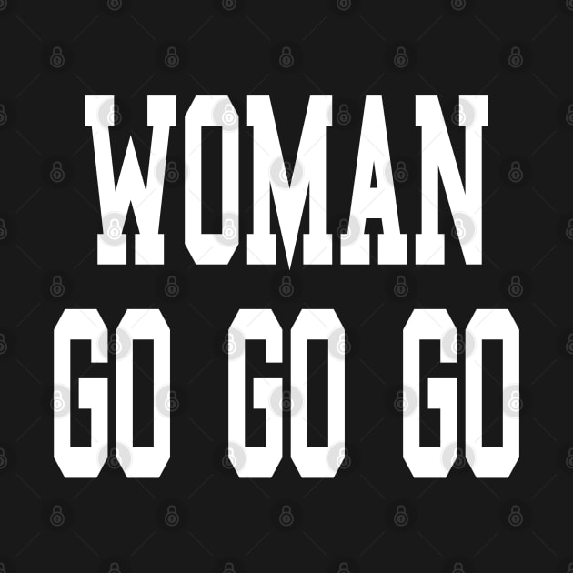Woman go go go best women motivational gift for all feminine and girl power beauties and female empowerment by AbirAbd