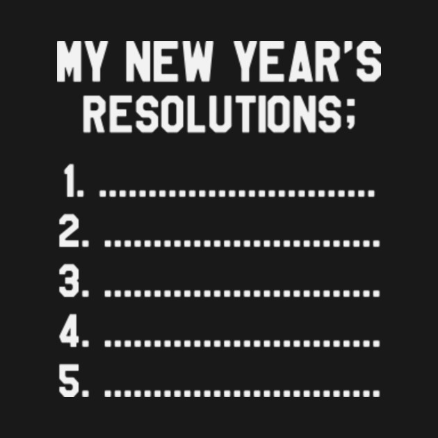 My New Year's Resolution... Funny Saying Sarcastic New Year Resolution