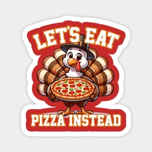 Let's Eat Pizza Instead of Turkey Magnet