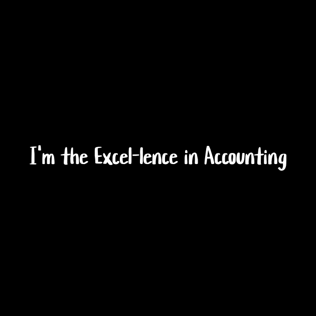 I'm the Excel-lence in Accounting by Crafty Career Creations