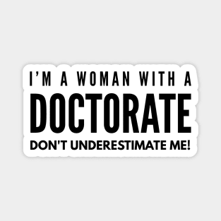 I'm A Woman With A Doctorate Don't Underestimate Me - Doctor Magnet