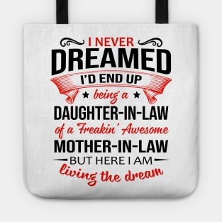 I Never Dreamed I’d End Up Being A Daughter-In-Law Of A Freakin’ Awesome Mother-In-Law Shirt Tote