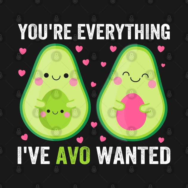 You're Everything I've Avo Wanted by DragonTees