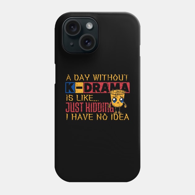 A Day Without K-Drama Is Like...Just Kidding I Have No Idea. Phone Case by maxdax