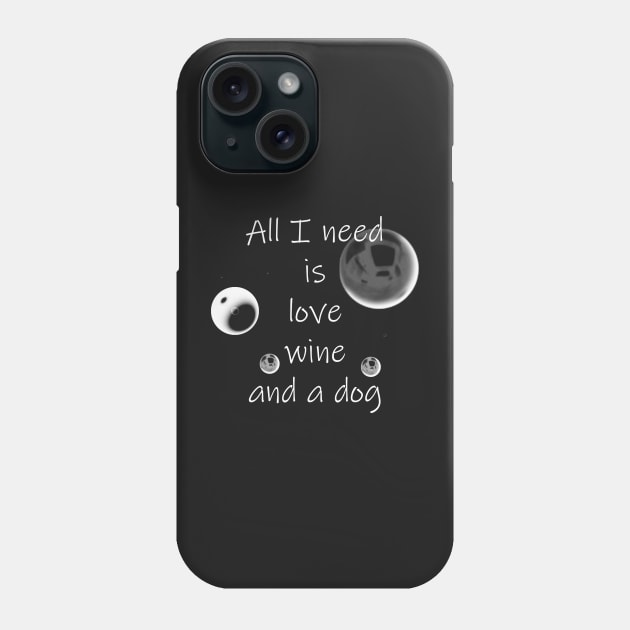 All I Need Is Love Wine And A Dog Phone Case by tommysphotos