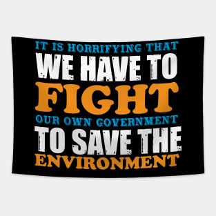 We Have To Fight Our Own Government - Climate Change Nature Protection Quote Tapestry