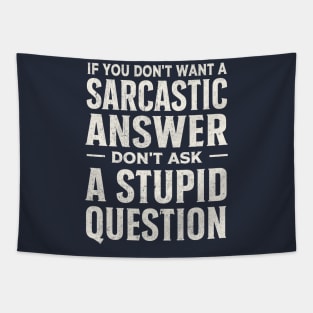 If you dont want a sarcastic answer dont ask a stupid question Tapestry