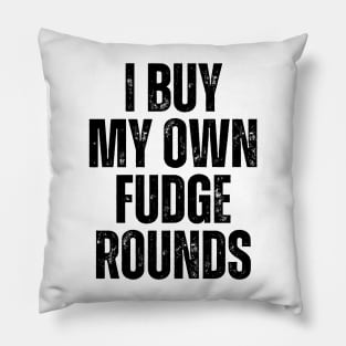 I Buy My Own Fudge Rounds Pillow