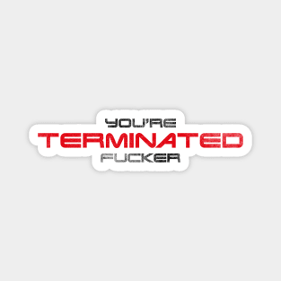 "You're terminated f*cker." (Black/red version) Magnet