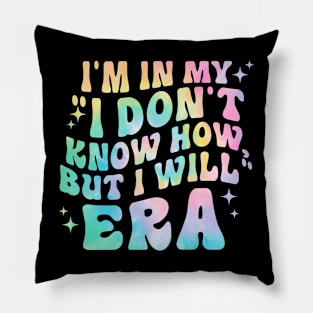 I'm In My I Don't Know How, But I Will Era Pillow