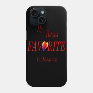 My Parents Favorite Tax Deduction Phone Case