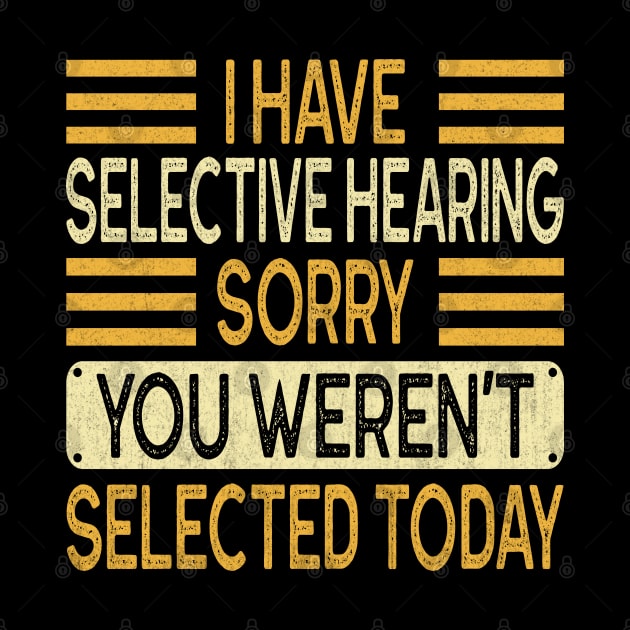 I Have Selective Hearing You Weren't Selected Today Vintage by Vcormier