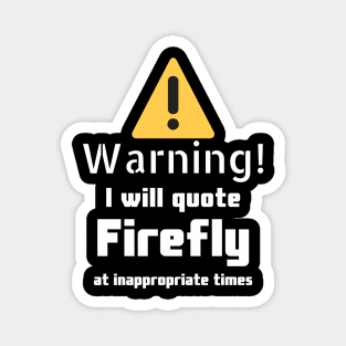 Warning I will quote firefly at inappropriate times Magnet