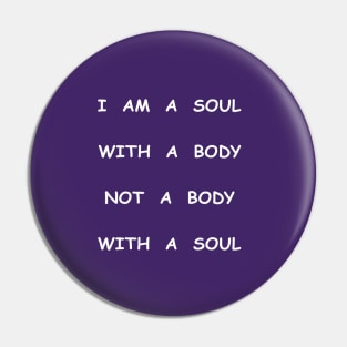 I am a soul with a body, transparent Pin