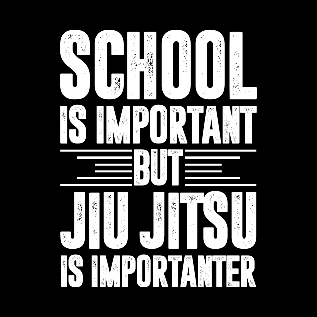 School is important but jiu jitsu is importanter - jiu jitsu lover by MerchByThisGuy