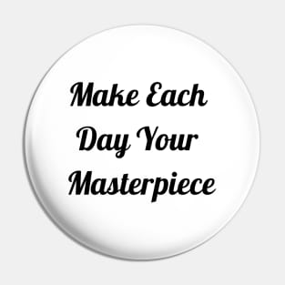 Make Each Day Your Masterpiece Pin