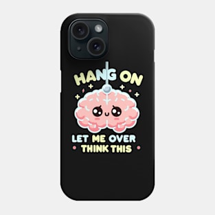 hang on let me overthink this Phone Case