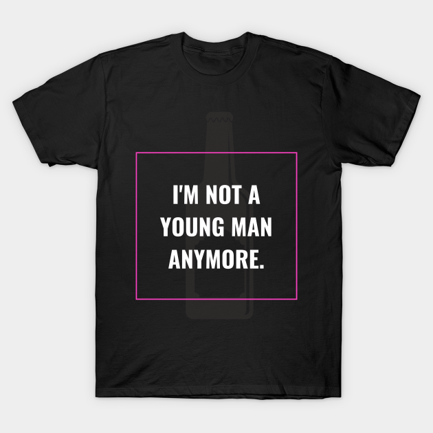 Discover I'm not a young man anymore - Coming Of Age - T-Shirt