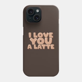 Coffee Pun I Love You a Latte Phone Case