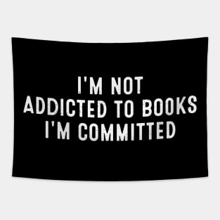 I'm Not Addicted to Books; I'm Committed Tapestry