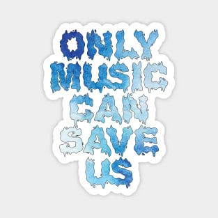 Only music can save us Magnet