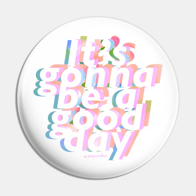 It's Gonna be a Good Day Pin by shopsundae