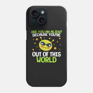 Are You An Alien? Because You're Out Of This World Phone Case