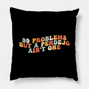 99 Problems But A Pendejo Ain'T One Pillow