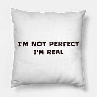 I'm not perfect I'm real Pillow